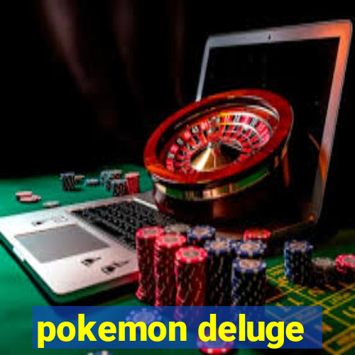 pokemon deluge