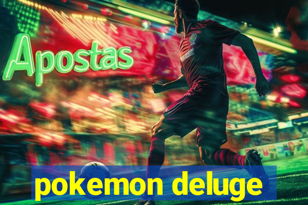 pokemon deluge