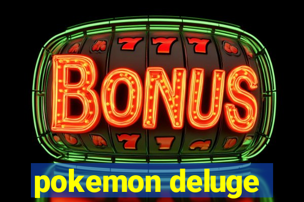 pokemon deluge