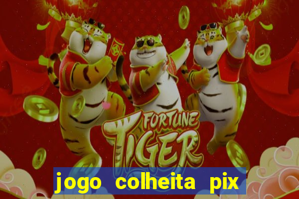 jogo colheita pix paga mesmo