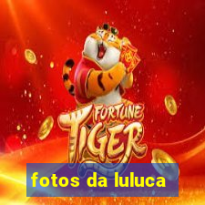fotos da luluca