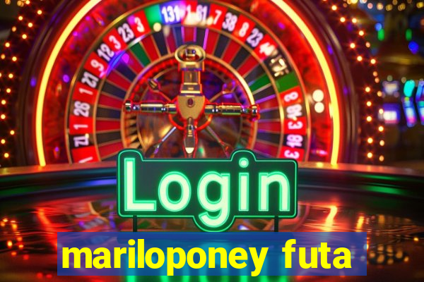 mariloponey futa