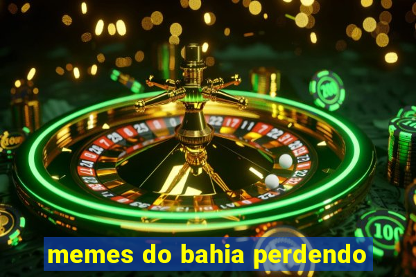 memes do bahia perdendo