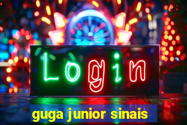 guga junior sinais