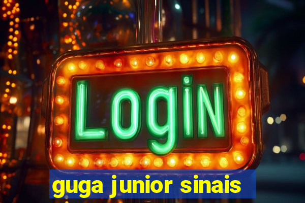guga junior sinais