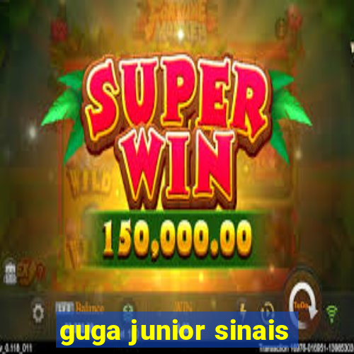 guga junior sinais