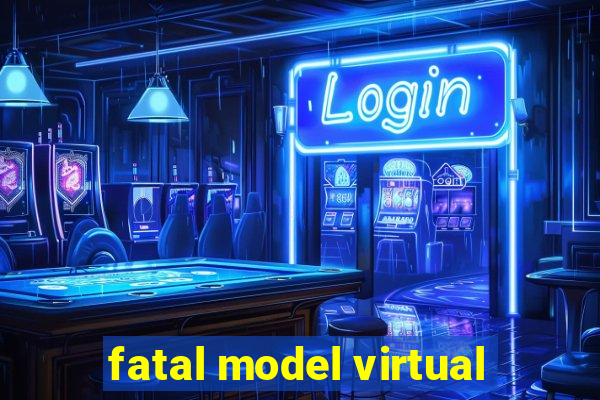 fatal model virtual