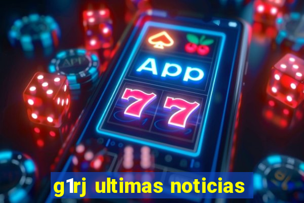 g1rj ultimas noticias