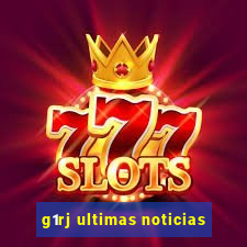 g1rj ultimas noticias