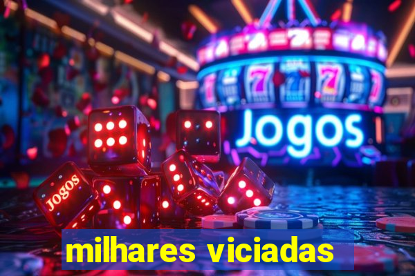 milhares viciadas