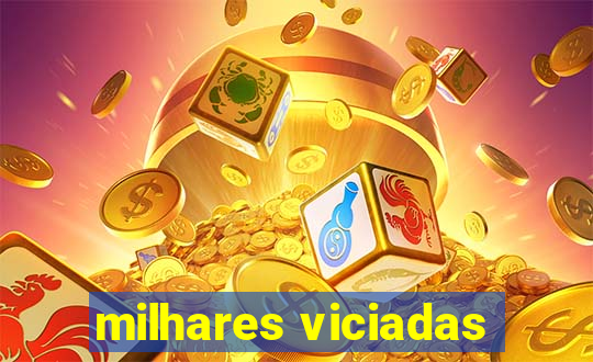 milhares viciadas