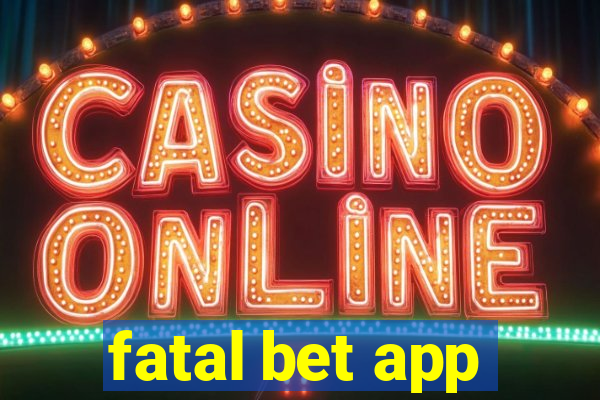 fatal bet app