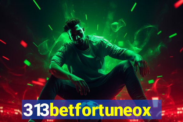 313betfortuneox