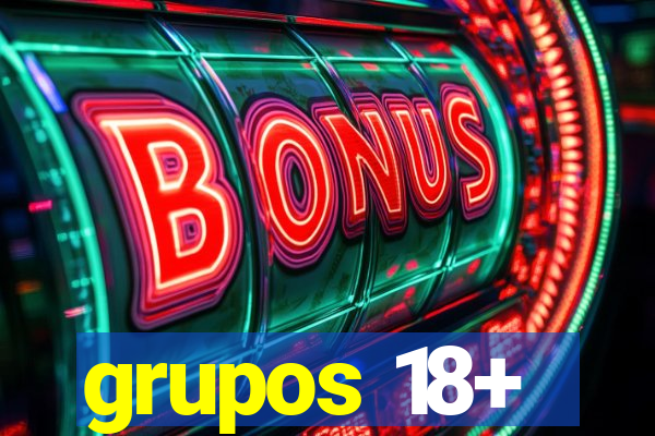 grupos 18+