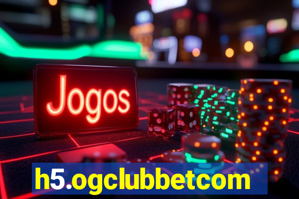 h5.ogclubbetcom