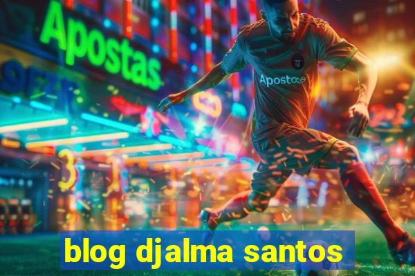blog djalma santos