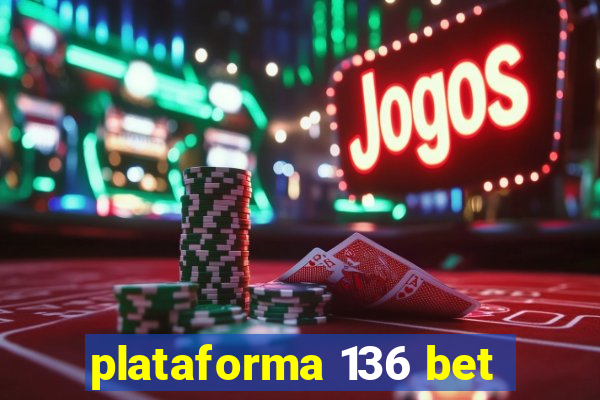 plataforma 136 bet