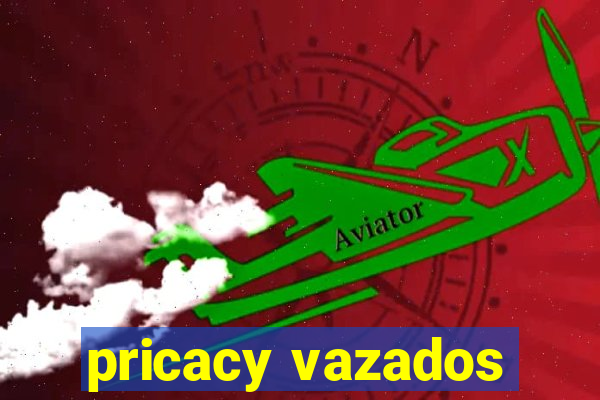 pricacy vazados