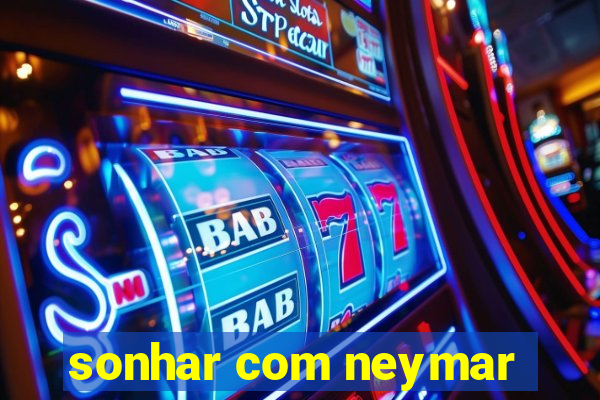sonhar com neymar