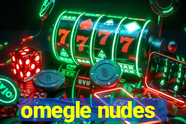 omegle nudes