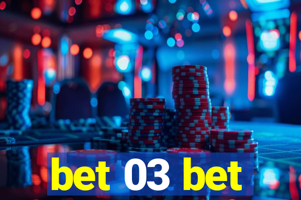 bet 03 bet