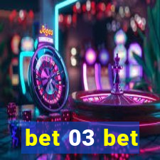 bet 03 bet
