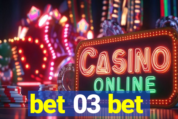 bet 03 bet