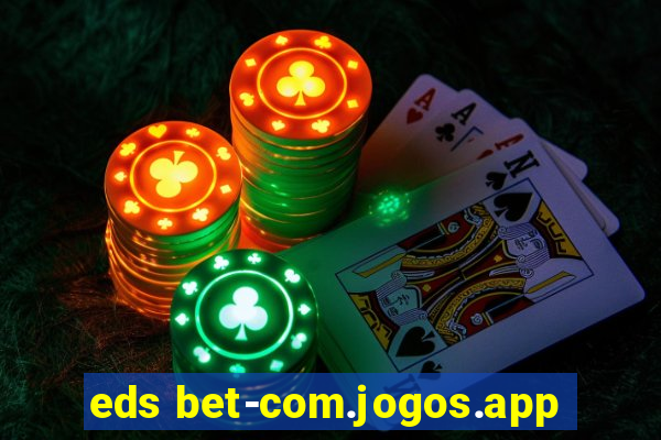 eds bet-com.jogos.app