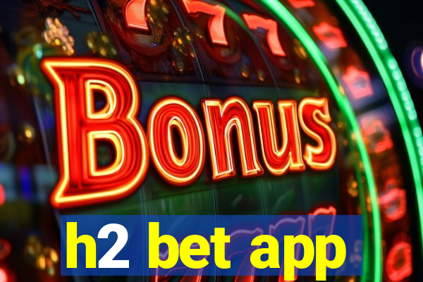 h2 bet app