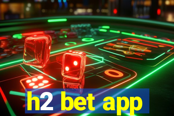h2 bet app