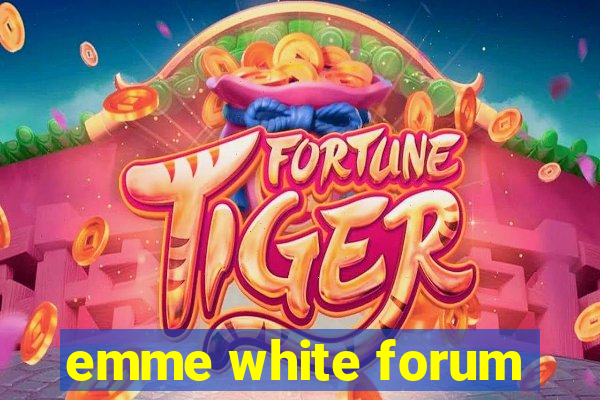 emme white forum