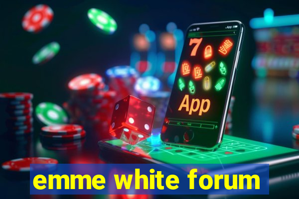 emme white forum