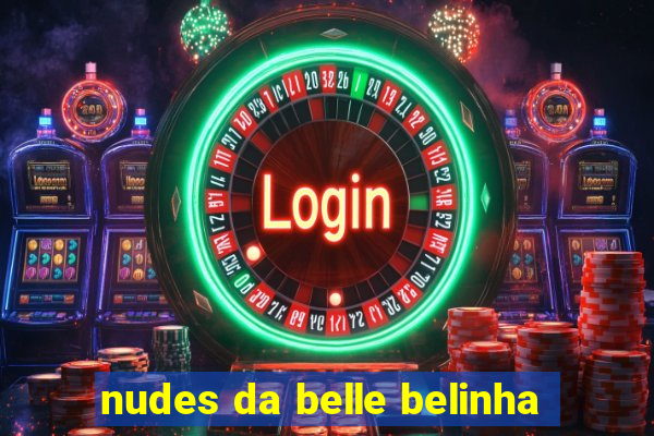 nudes da belle belinha