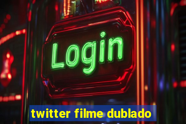twitter filme dublado