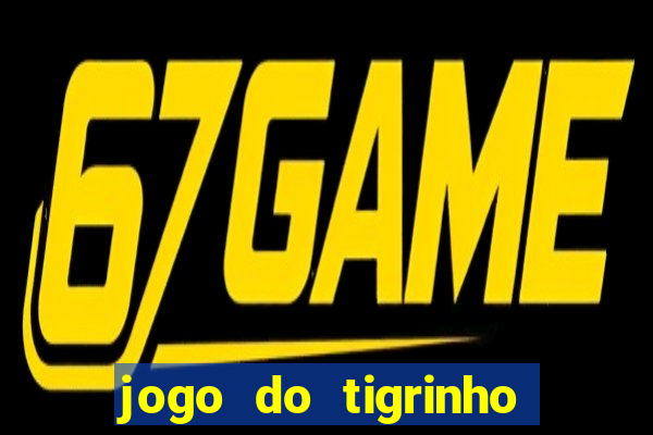 jogo do tigrinho plataforma chinesa