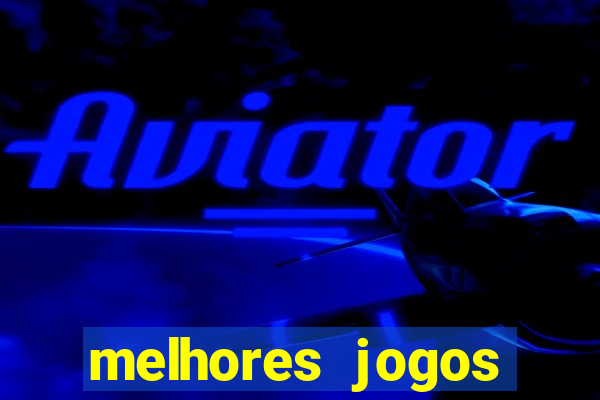 melhores jogos estrela bet