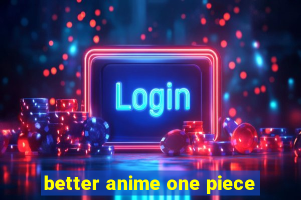 better anime one piece