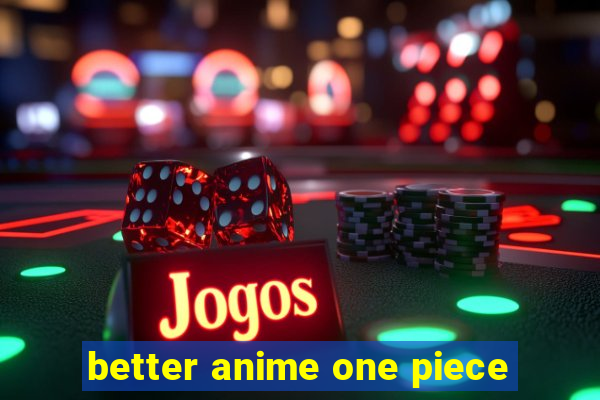 better anime one piece