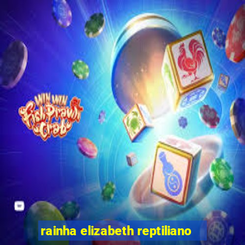 rainha elizabeth reptiliano