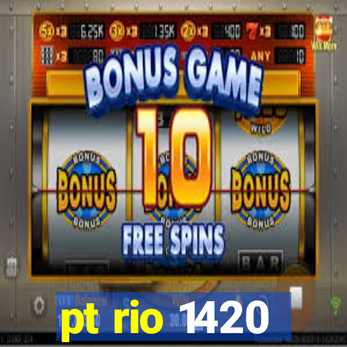 pt rio 1420