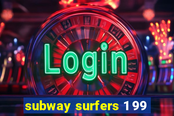 subway surfers 1 99