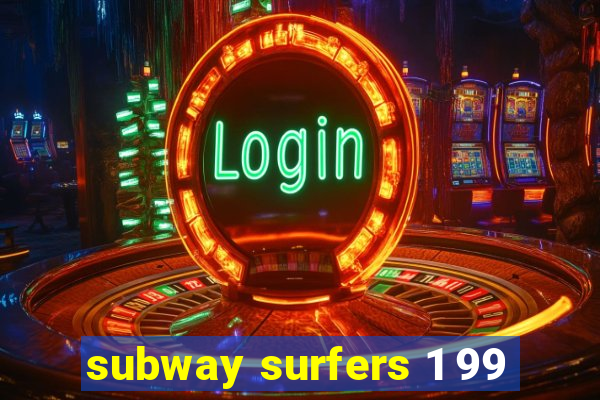 subway surfers 1 99