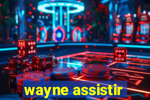 wayne assistir