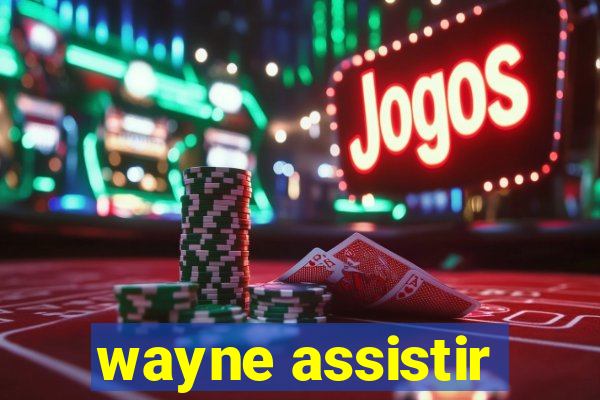 wayne assistir
