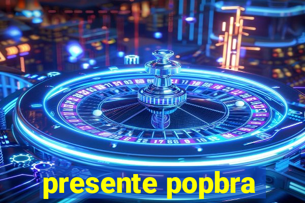 presente popbra