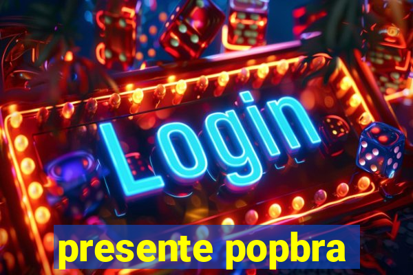 presente popbra