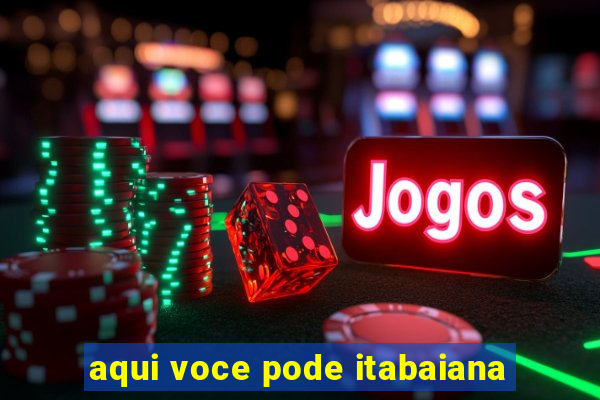aqui voce pode itabaiana
