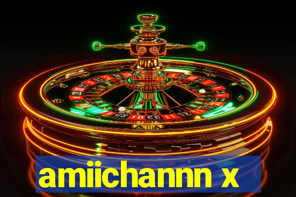 amiichannn x