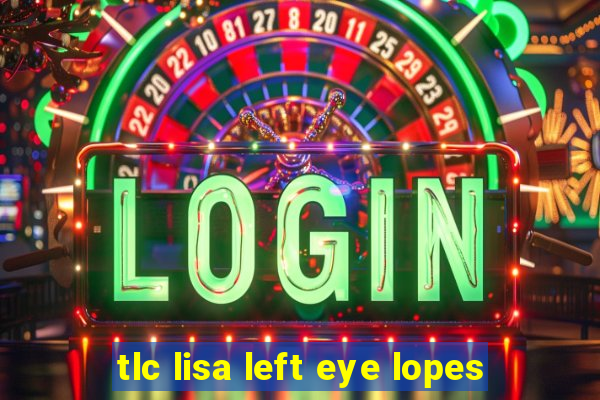 tlc lisa left eye lopes