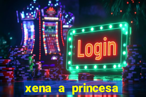 xena a princesa guerreira online